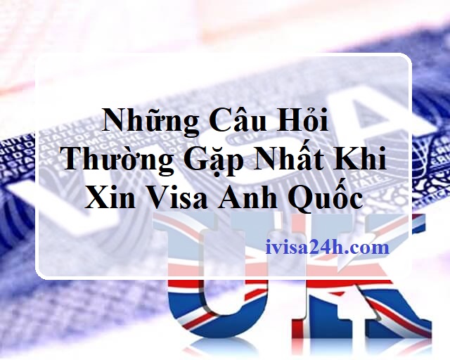 nhung-cau-hoi-thuong-gap-khi-xin-visa-anh