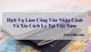 dich-vu-lam-cong-van-nhap-canh-va-xin-cach-ly-tai-viet-nam