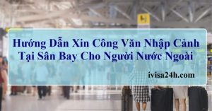 huong-dan-xin-cong-van-nhap-canh-tai-san-bay