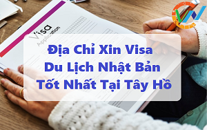 Địa Chỉ Xin Visa Du Lịch Nhật Bản Tốt Nhất Tại Tây Hồ