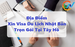 Địa Điểm Xin Visa Du Lịch Nhật Bản Trọn Gói Tại Tây Hồ