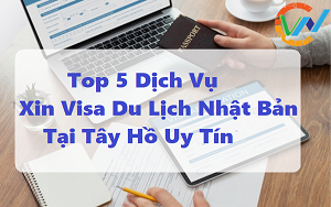 Top 5 Dịch Vụ Xin Visa Du Lịch Nhật Bản Tại Tây Hồ Uy Tín